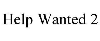 HELP WANTED 2 trademark