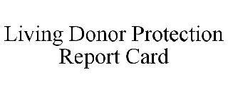 LIVING DONOR PROTECTION REPORT CARD trademark