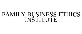 FAMILY BUSINESS ETHICS INSTITUTE trademark