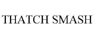 THATCH SMASH trademark