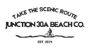 TAKE THE SCENIC ROUTE JUNCTION 30A BEACH CO. EST. 2024 trademark