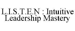 L.I.S.T.E.N : INTUITIVE LEADERSHIP MASTERY trademark