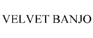 VELVET BANJO trademark