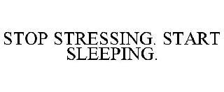 STOP STRESSING. START SLEEPING. trademark