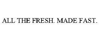 ALL THE FRESH. MADE FAST. trademark