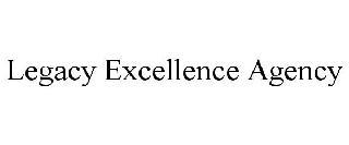 LEGACY EXCELLENCE AGENCY trademark