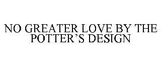 NO GREATER LOVE BY THE POTTER'S DESIGN trademark