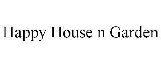 HAPPY HOUSE N GARDEN trademark