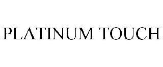 PLATINUM TOUCH trademark