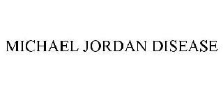 MICHAEL JORDAN DISEASE trademark