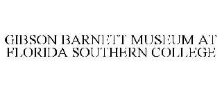 GIBSON BARNETT MUSEUM AT FLORIDA SOUTHERN COLLEGE trademark