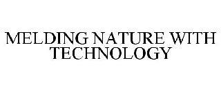 MELDING NATURE WITH TECHNOLOGY trademark