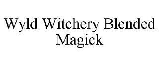 WYLD WITCHERY BLENDED MAGICK trademark