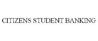 CITIZENS STUDENT BANKING trademark