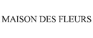 MAISON DES FLEURS trademark