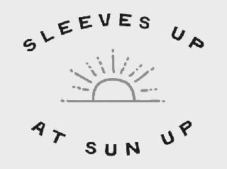 SLEEVES UP AT SUN UP trademark