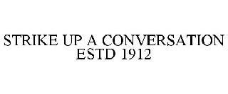 STRIKE UP A CONVERSATION ESTD 1912 trademark