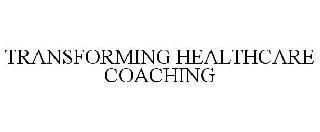 TRANSFORMING HEALTHCARE COACHING trademark