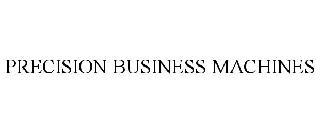 PRECISION BUSINESS MACHINES trademark