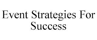 EVENT STRATEGIES FOR SUCCESS trademark