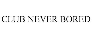 CLUB NEVER BORED trademark