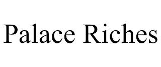 PALACE RICHES trademark