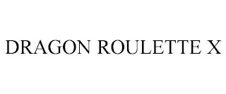 DRAGON ROULETTE X trademark