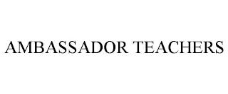 AMBASSADOR TEACHERS trademark