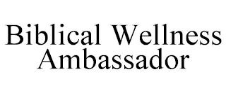 BIBLICAL WELLNESS AMBASSADOR trademark