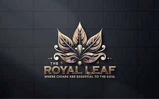 THE ROYAL LEAF WHERE CIGARS ARE ESSENTIAL TO THE SOUL trademark