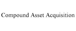 COMPOUND ASSET ACQUISITION trademark