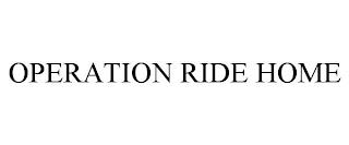 OPERATION RIDE HOME trademark