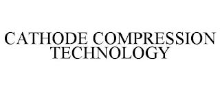 CATHODE COMPRESSION TECHNOLOGY trademark