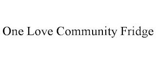 ONE LOVE COMMUNITY FRIDGE trademark