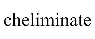 CHELIMINATE trademark