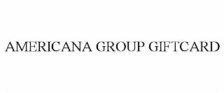 AMERICANA GROUP GIFTCARD trademark