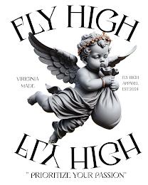 FLY HIGH FLY HIGH APPAREL VIRIGINIA MADE FLY HIGH APPAREL EST. 2024 PRIORITIZE YOUR PASSION trademark