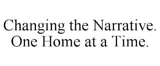 CHANGING THE NARRATIVE. ONE HOME AT A TIME. trademark