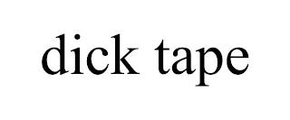 DICK TAPE trademark