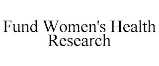 FUND WOMEN'S HEALTH RESEARCH trademark