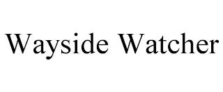 WAYSIDE WATCHER trademark