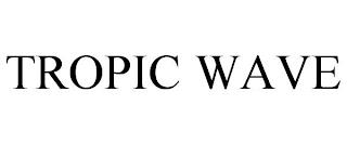 TROPIC WAVE trademark