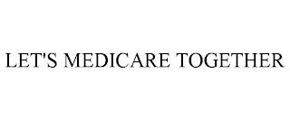 LET'S MEDICARE TOGETHER trademark