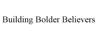 BUILDING BOLDER BELIEVERS trademark