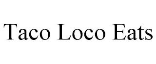 TACO LOCO EATS trademark