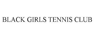 BLACK GIRLS TENNIS CLUB trademark