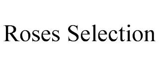 ROSES SELECTION trademark