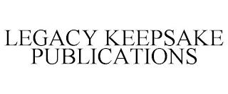 LEGACY KEEPSAKE PUBLICATIONS trademark