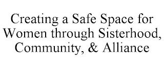 CREATING A SAFE SPACE FOR WOMEN THROUGH SISTERHOOD, COMMUNITY, & ALLIANCE trademark