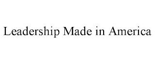 LEADERSHIP MADE IN AMERICA trademark